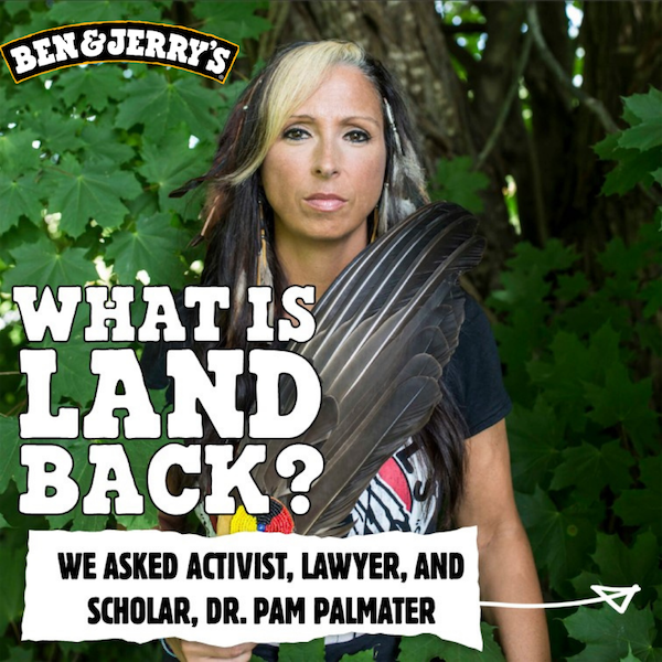 What is land back? We asked activist, lawyer, and scholar, Dr. Pam Palmater. Photo of Pam holding a feather with Ben and Jerry's logo.